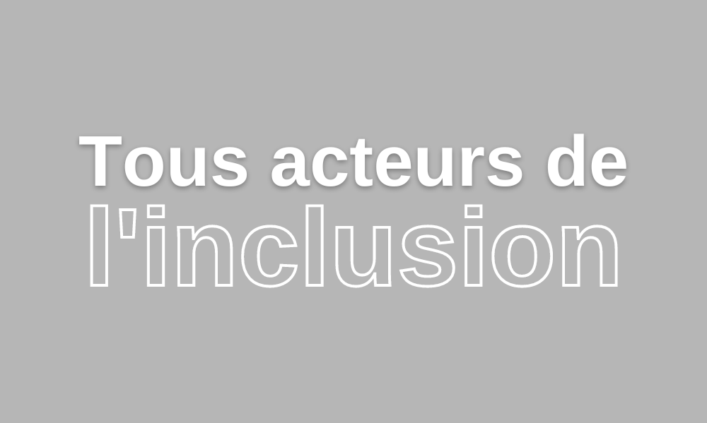 Vidéo Tous acteurs de l'inclusion
